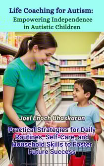 Life Coaching for Autism: Empowering Independence in Autistic Children - Life Coaching for Autism: Guiding Your Child from Childhood to Independence, #9