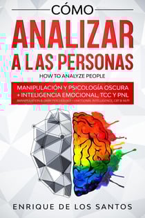 Cómo Analizar a las Personas [How to Analyze People]: Manipulación y Psicología Oscura + Inteligencia Emocional, TCC y PNL [Manipulation &amp; Dark Psychology + Emotional Intelligence, CBT &amp; NLP]