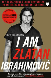 I Am Zlatan Ibrahimovic - The unfiltered memoir from the Swedish football legend