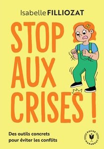 Stop aux crises ! - Des outils concrets pour éviter les conflits