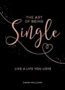 The Art of Being Single - Live a Life You Love