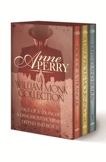 A William Monk Collection: The Face of a Stranger, A Dangerous Mourning, Defend and Betray - The first three gripping Victorian mysteries in one unmissable collection