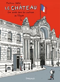 Le Château - Un an dans les coulisses de l'Elysée - Un an dans les coulisses de l'Elysée