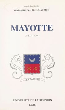 Mayotte - Actes du Colloque universitaire tenu à Mamoudzou les 23 et 24 avril 1991 à l'occasion du cent-cinquantième anniversaire du rattachement de Mayotte à la France
