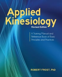 Applied Kinesiology, Revised Edition - A Training Manual and Reference Book of Basic Principles and Practices