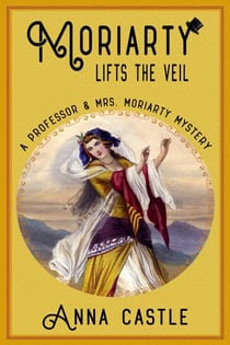 Moriarty Lifts the Veil - A Professor & Mrs. Moriarty Mystery, #4