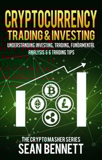 Cryptocurrency Trading &amp; Investing: Understanding Crypto Trading, Technical Analysis &amp; 6 Trading Tips