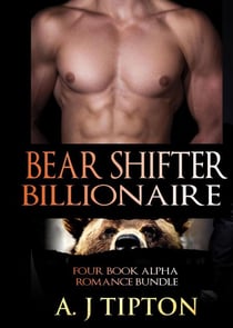 Bear Shifter Billionaire: Four Book Alpha Romance Bundle - Bear Shifter Billionaire