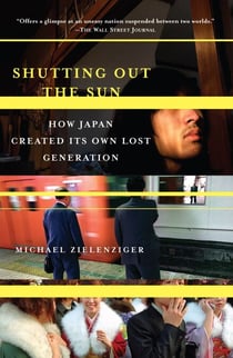Shutting Out the Sun - How Japan Created Its Own Lost Generation