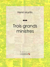 Trois grands ministres - Biographie historique
