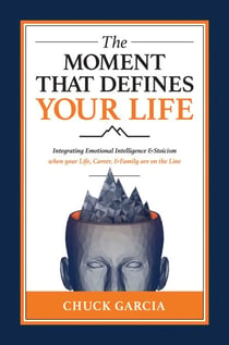 The Moment That Defines Your Life - Integrating Emotional Intelligence and Stoicism when your Life, Career, and Family are on the Line