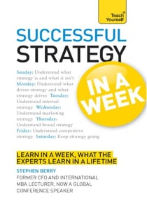 Strategy In A Week - Strategic Thinking Skills In Seven Simple Steps