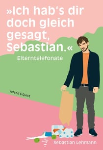 »Ich hab's dir doch gleich gesagt, Sebastian.« - Elterntelefonate
