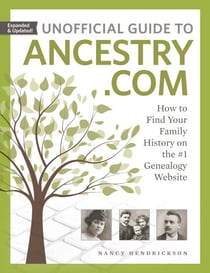 Unofficial Guide to Ancestry.com - How to Find Your Family History on the #1 Genealogy Website