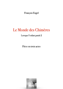 Le Monde des Chimères - Lorsque l'enfant paraît #2 - Pièce en trois actes