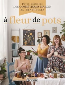À fleur de pots - Petit grimoire des cosmétiques maison des Trappeuses
