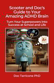 Scooter and Doc's Guide to Your Amazing ADHD Brain: Turn Your Superpowers into Success at School and Life - Scooter and Doc's Guides, #3