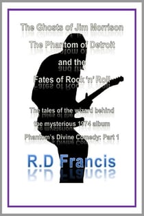 The Ghosts of Jim Morrison, The Phantom of Detroit, and the Fates of Rock 'n' Roll