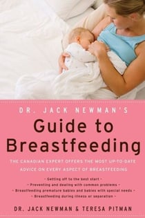 Dr. Jack Newman's Guide To Breastfeeding, Revised Edition - Revised Edition