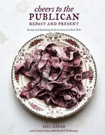 Cheers to the Publican, Repast and Present - Recipes and Ramblings from an American Beer Hall [A Cookbook]