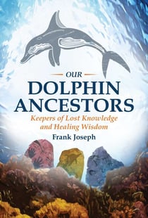 Our Dolphin Ancestors - Keepers of Lost Knowledge and Healing Wisdom