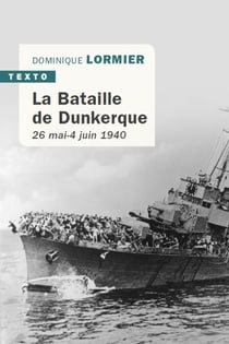 La Bataille de Dunkerque 26 mai-4 juin 1940 - 26 mai - 4 juin 1940