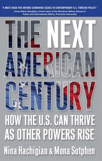 The Next American Century - How the U.S. Can Thrive as Other Powers Rise