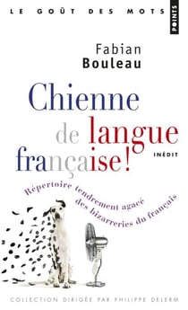Chienne de langue française!. Répertoire tendremen - Répertoire tendrement agacé des bizarreries du français