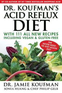 Dr. Koufman's Acid Reflux Diet - With 111 All New Recipes Including Vegan & Gluten-Free: The Never-need-to-diet-again Diet