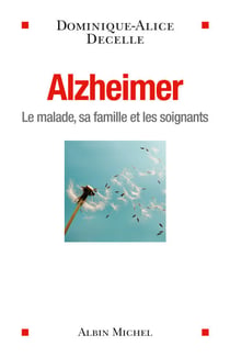 Alzheimer - Le malade, sa famille et les soignants