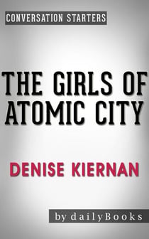 The Girls of Atomic City: by Denise Kiernan | Conversation Starters - Daily Books