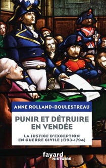Punir et détruire en Vendée militaire - La justice d'exception en guerre civile (1793-1794)