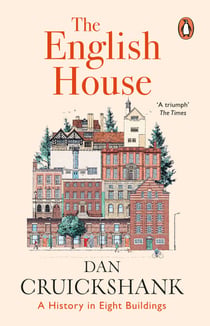 The English House - A History In Eight Buildings - The Sunday Times Bestseller