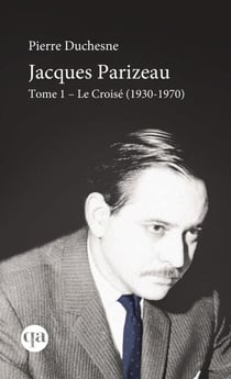 Jacques Parizeau Tome I - Le Croisé (1930-1970)