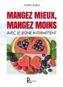 Mangez mieux mangez moins - Avec le jeûne intermittent