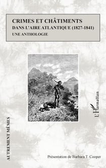 Crimes et châtiments dans l'aire atlantique (1827-1841) - Une anthologie