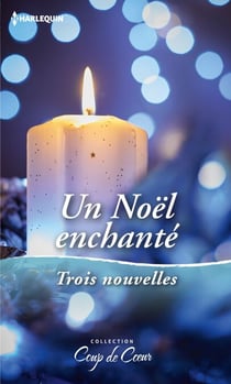 Un Noël enchanté - Un voeu si précieux - Une maman pour les fêtes - Un réveillon plein de surprises