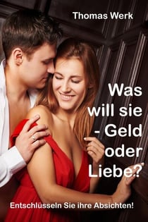 Was will sie - Geld oder Liebe - Entschlüsseln Sie ihre Absichten!