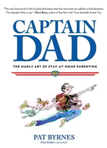 Captain Dad - The Manly Art of Stay-at-Home Parenting