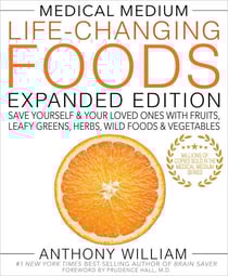 Medical Medium Life-Changing Foods Expanded Edition - Save Yourself &amp; Your Loved Ones with Fruits, Leafy Greens, Herbs, Wild Foods &amp; Vegetables