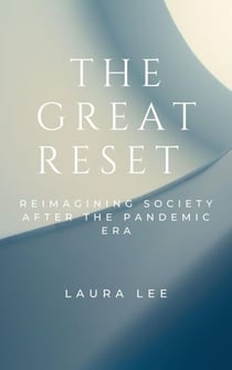 The Great Reset: Reimagining Society After the Pandemic Era