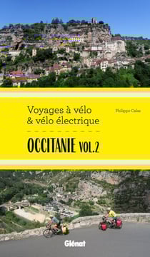 Occitanie Vol.2 Voyages à vélo et vélo électrique - Itinéraires de 2 à 6 jours : Gard, Hérault, Lozère, Aveyron, Tarn, Haute-Garonne
