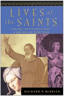Lives of the Saints - From Mary and St. Francis of Assisi to John XXIII and Mother Teresa