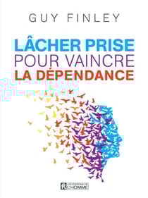 Lâcher prise pour vaincre la dépendance - LACHER PRISE.. VAINCRE DEPENDANCE [NUM]