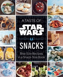 A Taste of Star Wars: Snacks - Bite-Size Recipes in a Snack-Size Book