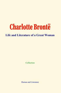 Charlotte Brontë - Life and Literature of a Great Woman