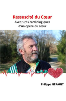 Ressuscité du Cœur - Aventures cardiologiques d'un opéré du coeur