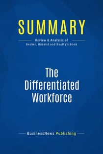 Summary: The Differentiated Workforce - Review and Analysis of Becker, Huselid and Beatty's Book
