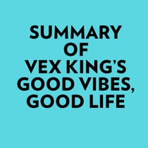Summary of Vex King's Good Vibes, Good Life