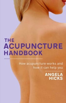 The Acupuncture Handbook - How acupuncture works and how it can help you